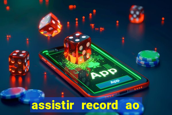 assistir record ao vivo bahia